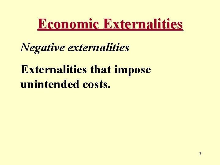 Economic Externalities Negative externalities Externalities that impose unintended costs. 7 