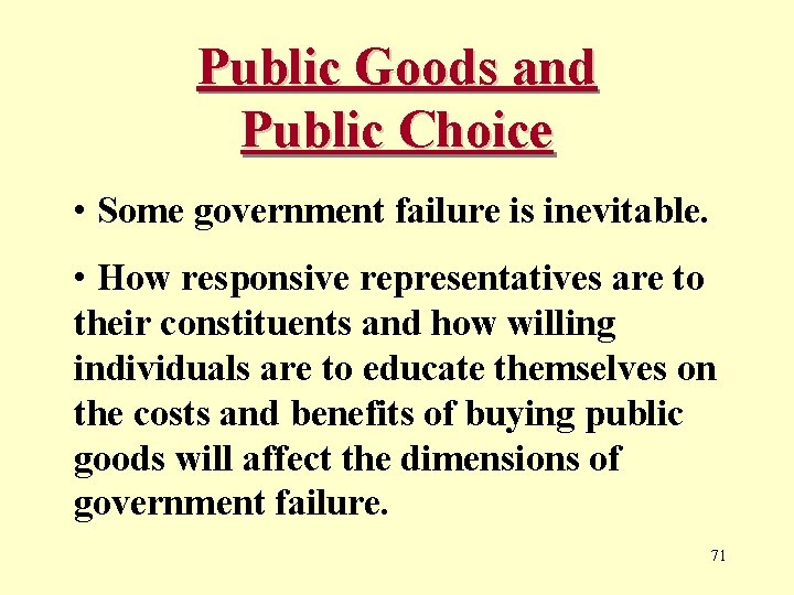 Public Goods and Public Choice • Some government failure is inevitable. • How responsive