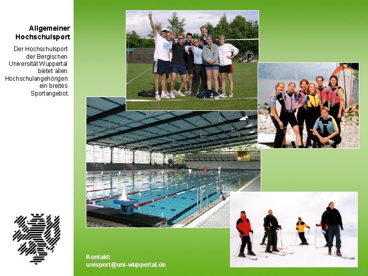 Allgemeiner Hochschulsport Der Hochschulsport der Bergischen Universität Wuppertal bietet allen Hochschulangehörigen ein breites Sportangebot.