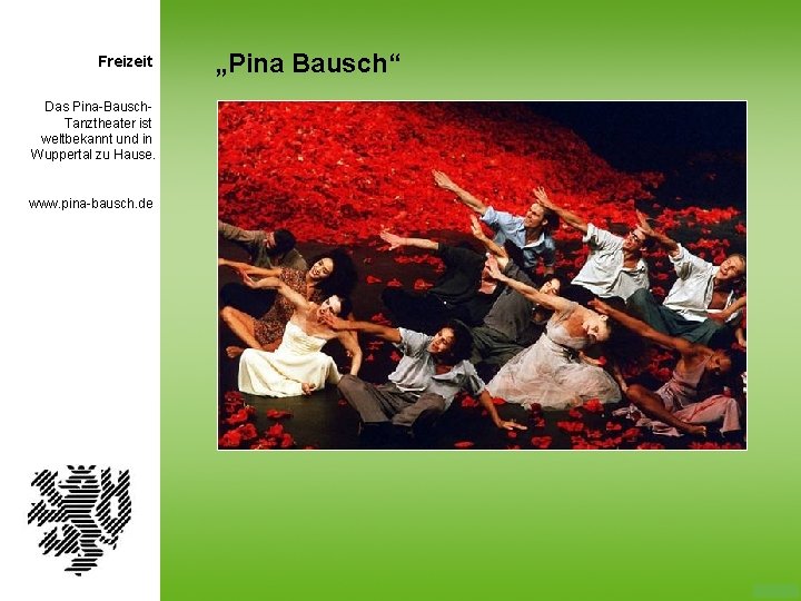 Freizeit Das Pina-Bausch. Tanztheater ist weltbekannt und in Wuppertal zu Hause. www. pina-bausch. de