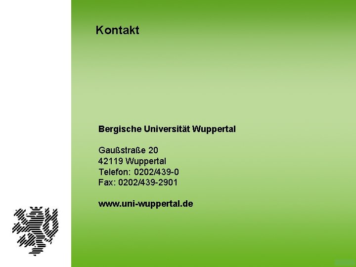 Kontakt Bergische Universität Wuppertal Gaußstraße 20 42119 Wuppertal Telefon: 0202/439 -0 Fax: 0202/439 -2901