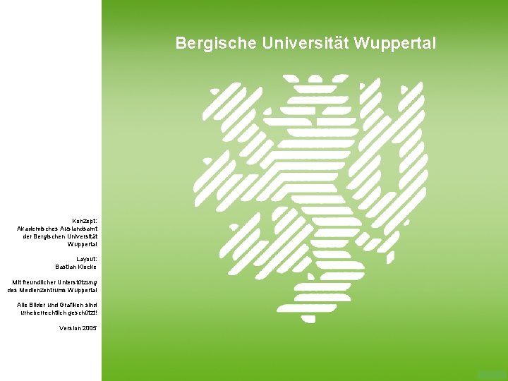 Bergische Universität Wuppertal Konzept: Akademisches Auslandsamt der Bergischen Universität Wuppertal Layout: Bastian Klocke Mit