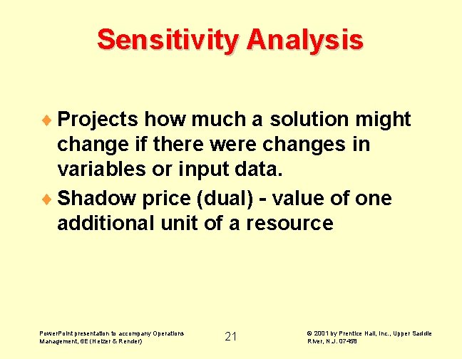 Sensitivity Analysis ¨ Projects how much a solution might change if there were changes