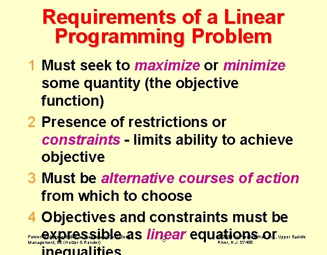 Requirements of a Linear Programming Problem 1 Must seek to maximize or minimize some