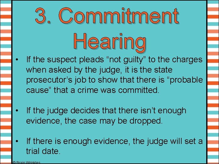 3. Commitment Hearing • If the suspect pleads “not guilty” to the charges when