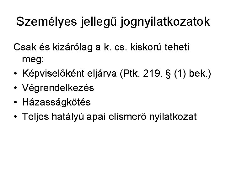 Személyes jellegű jognyilatkozatok Csak és kizárólag a k. cs. kiskorú teheti meg: • Képviselőként