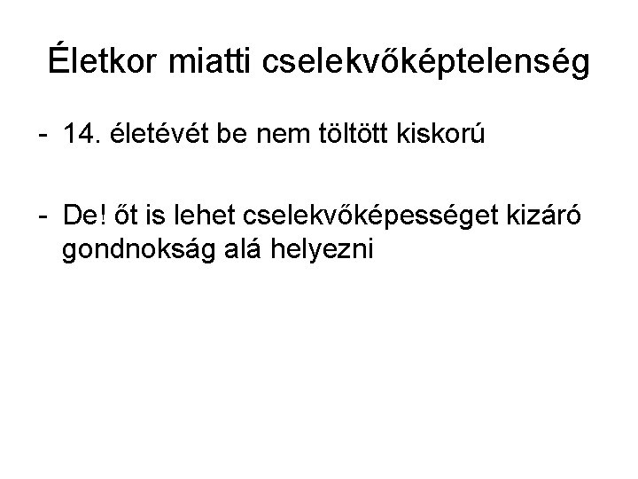 Életkor miatti cselekvőképtelenség - 14. életévét be nem töltött kiskorú - De! őt is