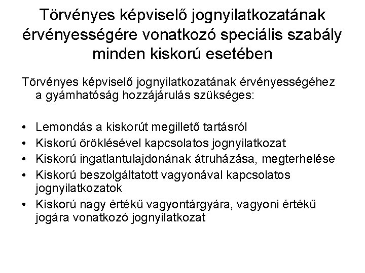 Törvényes képviselő jognyilatkozatának érvényességére vonatkozó speciális szabály minden kiskorú esetében Törvényes képviselő jognyilatkozatának érvényességéhez