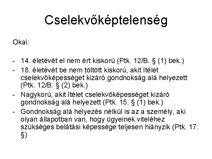 Cselekvőképtelenség Okai: - 14. életévét el nem ért kiskorú (Ptk. 12/B. § (1) bek.