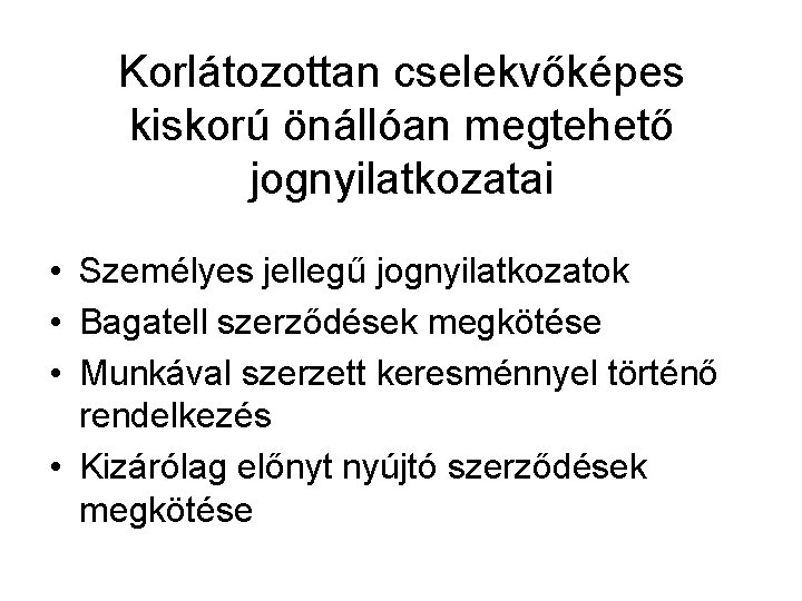 Korlátozottan cselekvőképes kiskorú önállóan megtehető jognyilatkozatai • Személyes jellegű jognyilatkozatok • Bagatell szerződések megkötése