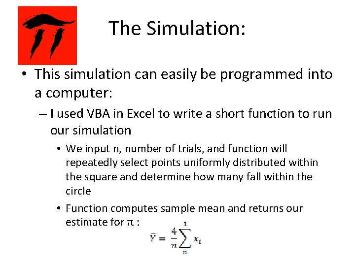 The Simulation: • This simulation can easily be programmed into a computer: – I