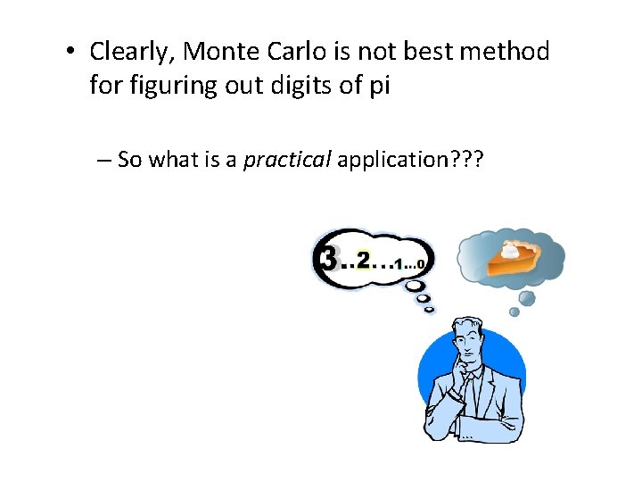  • Clearly, Monte Carlo is not best method for figuring out digits of