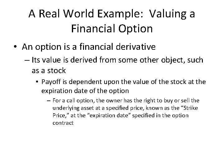 A Real World Example: Valuing a Financial Option • An option is a financial