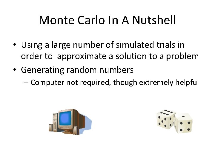 Monte Carlo In A Nutshell • Using a large number of simulated trials in