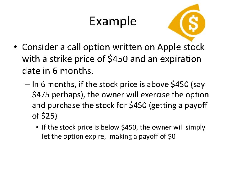 Example • Consider a call option written on Apple stock with a strike price