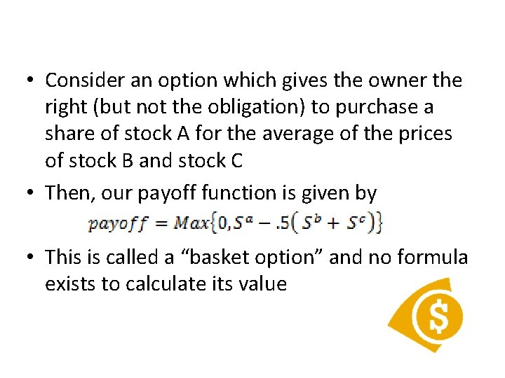  • Consider an option which gives the owner the right (but not the