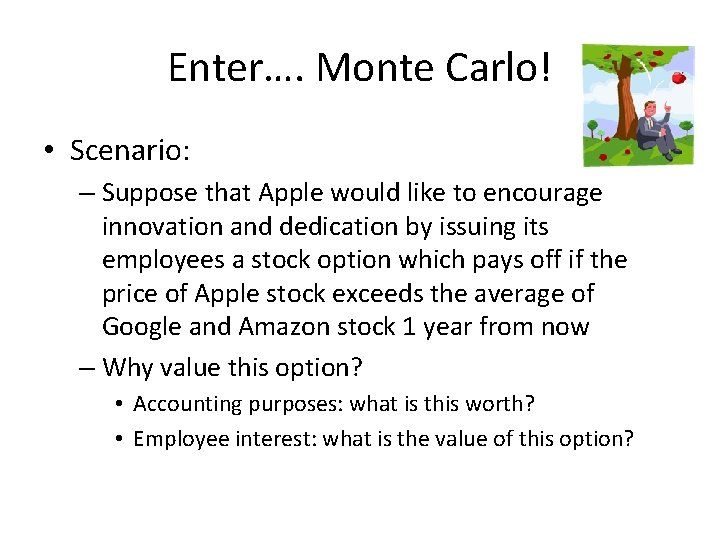 Enter…. Monte Carlo! • Scenario: – Suppose that Apple would like to encourage innovation
