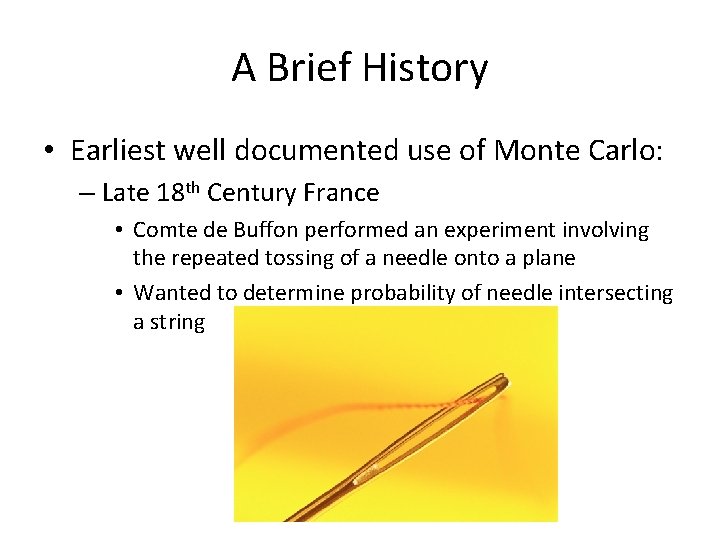 A Brief History • Earliest well documented use of Monte Carlo: – Late 18