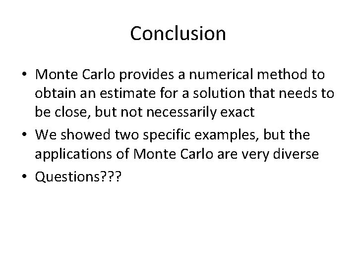 Conclusion • Monte Carlo provides a numerical method to obtain an estimate for a