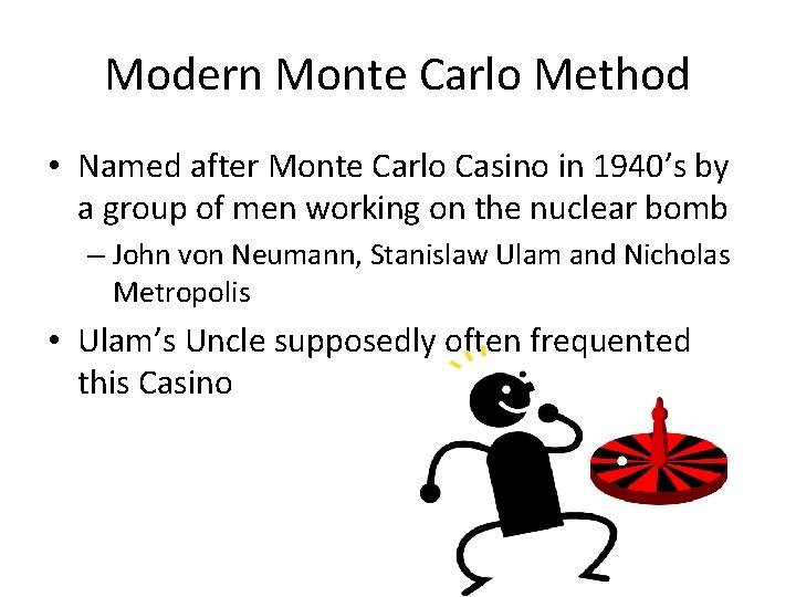 Modern Monte Carlo Method • Named after Monte Carlo Casino in 1940’s by a