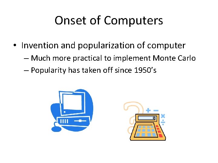 Onset of Computers • Invention and popularization of computer – Much more practical to