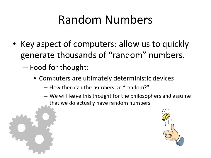 Random Numbers • Key aspect of computers: allow us to quickly generate thousands of