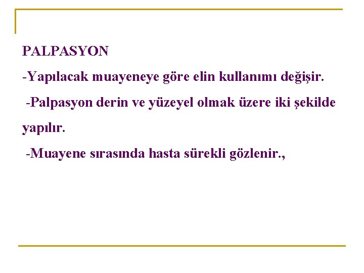 PALPASYON -Yapılacak muayeneye göre elin kullanımı değişir. -Palpasyon derin ve yüzeyel olmak üzere iki