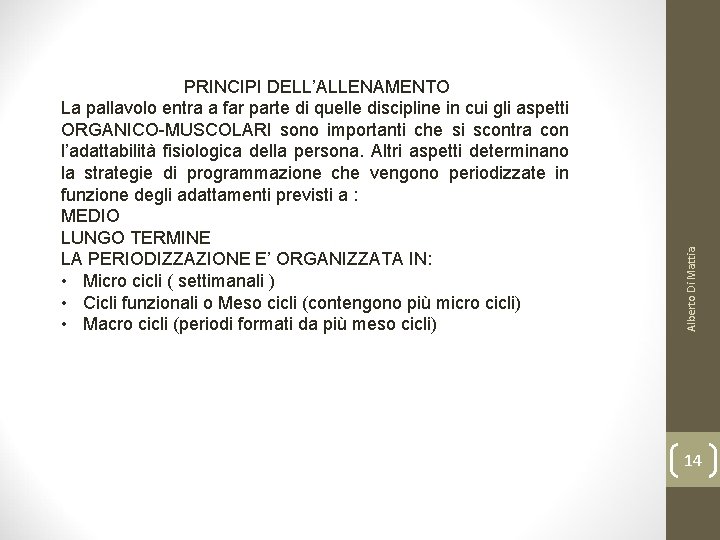 Alberto Di Mattia PRINCIPI DELL’ALLENAMENTO La pallavolo entra a far parte di quelle discipline