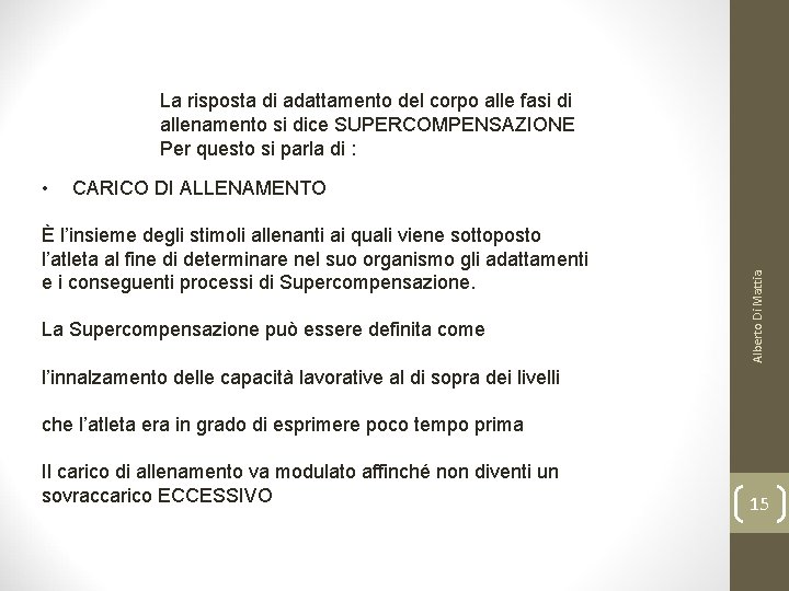 La risposta di adattamento del corpo alle fasi di allenamento si dice SUPERCOMPENSAZIONE Per