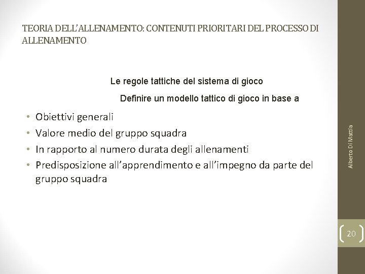 TEORIA DELL’ALLENAMENTO: CONTENUTI PRIORITARI DEL PROCESSO DI ALLENAMENTO Le regole tattiche del sistema di