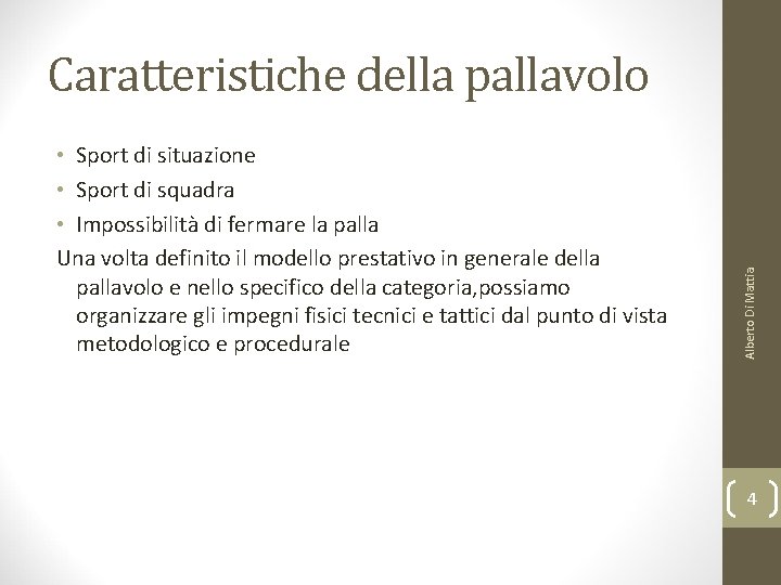  • Sport di situazione • Sport di squadra • Impossibilità di fermare la