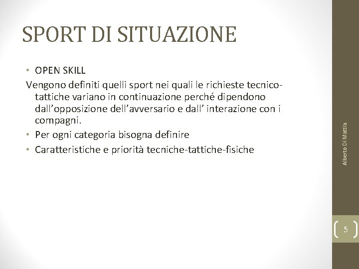  • OPEN SKILL Vengono definiti quelli sport nei quali le richieste tecnicotattiche variano