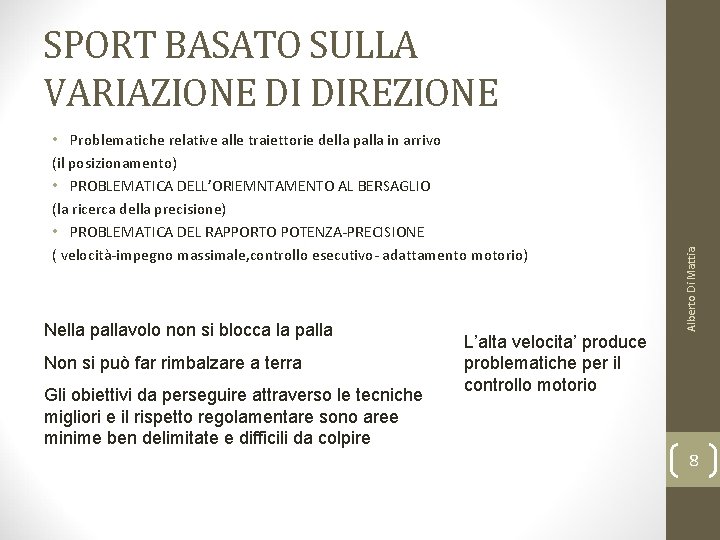  • Problematiche relative alle traiettorie della palla in arrivo (il posizionamento) • PROBLEMATICA