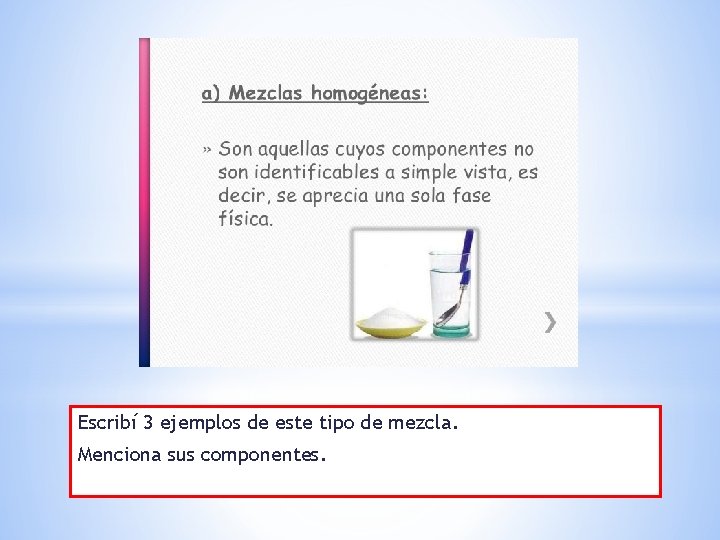 Escribí 3 ejemplos de este tipo de mezcla. Menciona sus componentes. 