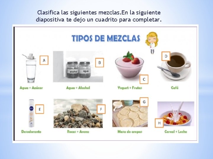 Clasifica las siguientes mezclas. En la siguiente diapositiva te dejo un cuadrito para completar.