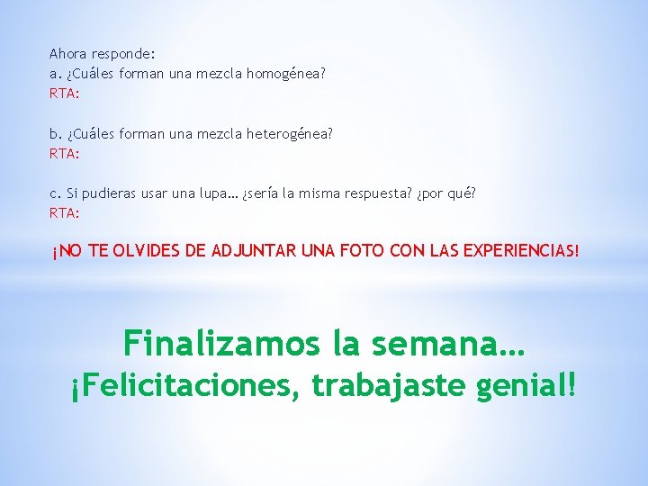 Ahora responde: a. ¿Cuáles forman una mezcla homogénea? RTA: b. ¿Cuáles forman una mezcla