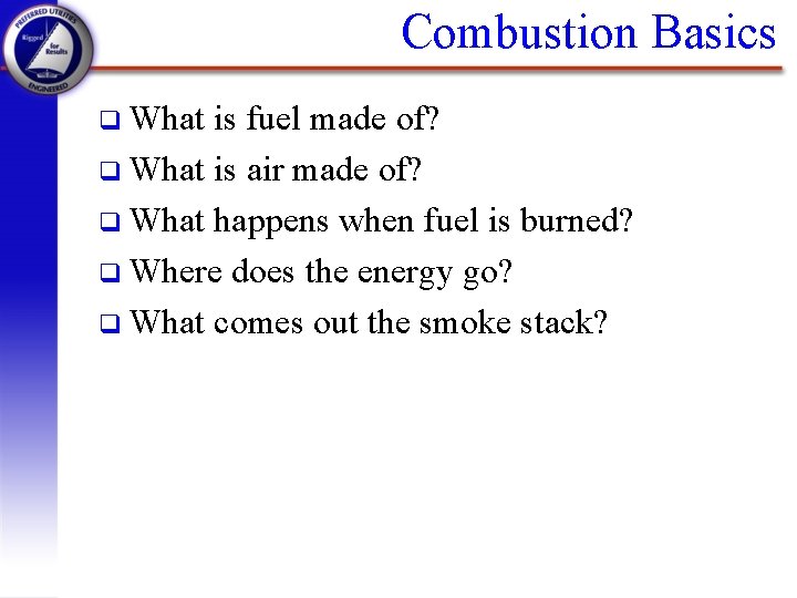 Combustion Basics q What is fuel made of? q What is air made of?