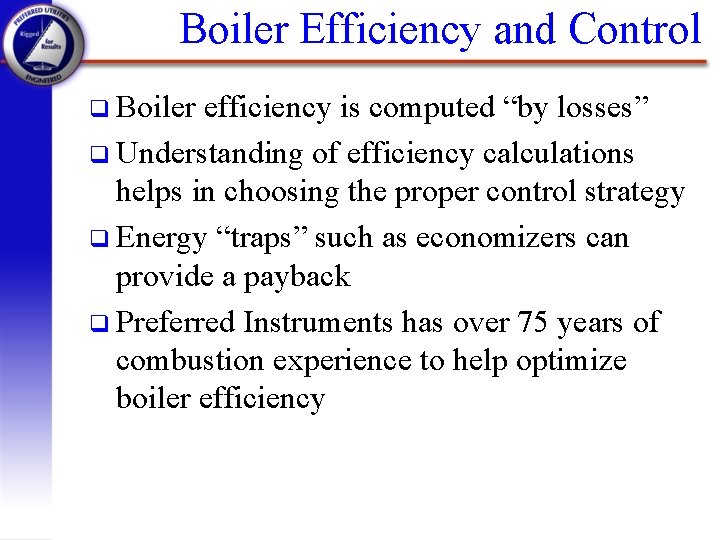 Boiler Efficiency and Control q Boiler efficiency is computed “by losses” q Understanding of