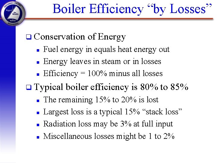 Boiler Efficiency “by Losses” q Conservation n Fuel energy in equals heat energy out