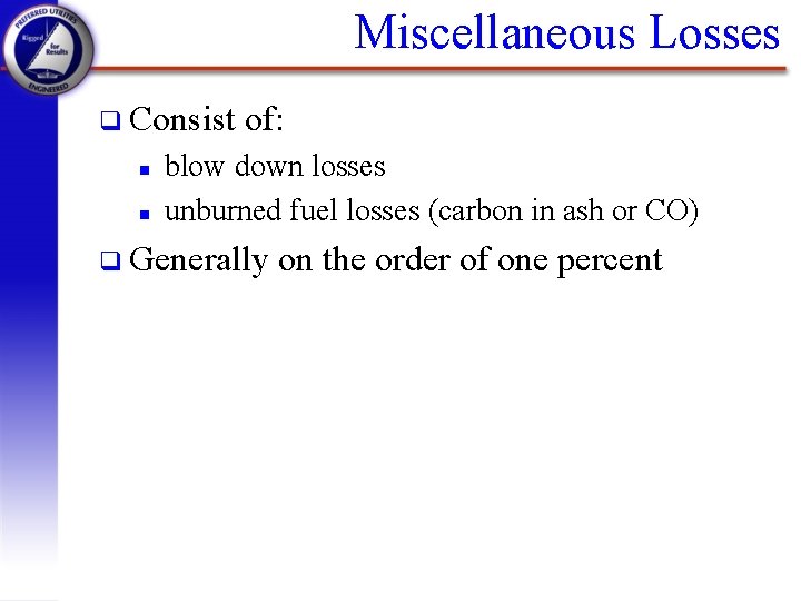 Miscellaneous Losses q Consist n n of: blow down losses unburned fuel losses (carbon