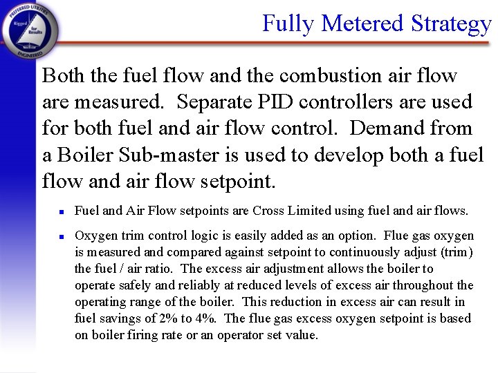 Fully Metered Strategy Both the fuel flow and the combustion air flow are measured.