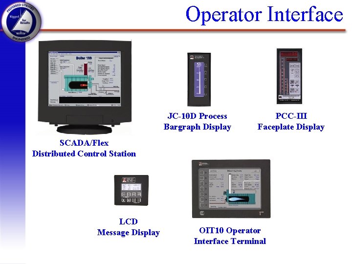 Operator Interface JC-10 D Process Bargraph Display PCC-III Faceplate Display SCADA/Flex Distributed Control Station