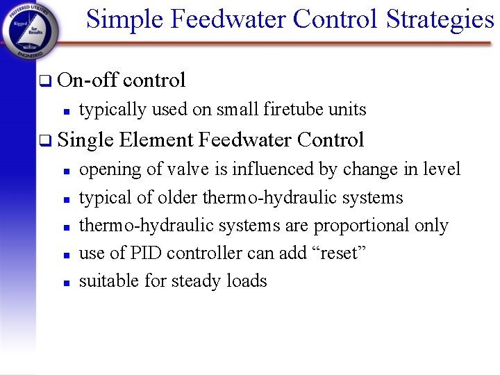 Simple Feedwater Control Strategies q On-off n typically used on small firetube units q