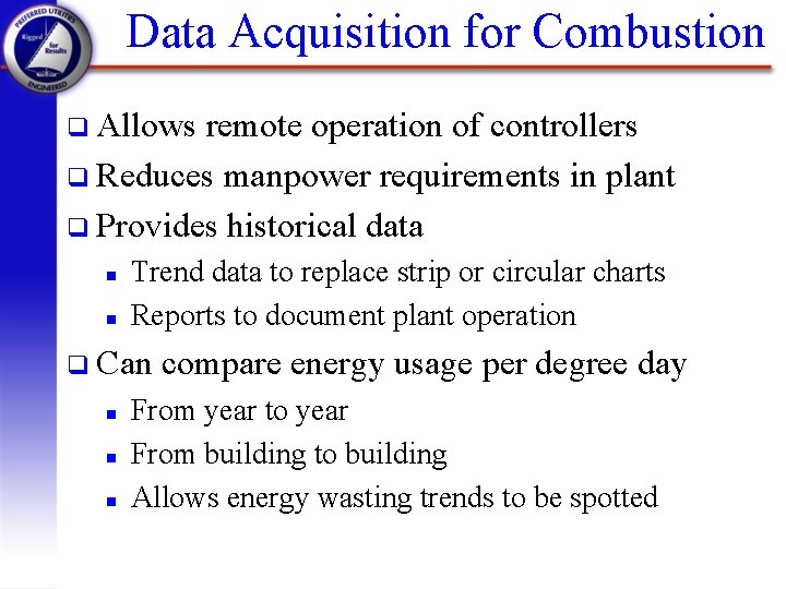 Data Acquisition for Combustion q Allows remote operation of controllers q Reduces manpower requirements