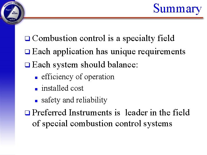 Summary q Combustion control is a specialty field q Each application has unique requirements