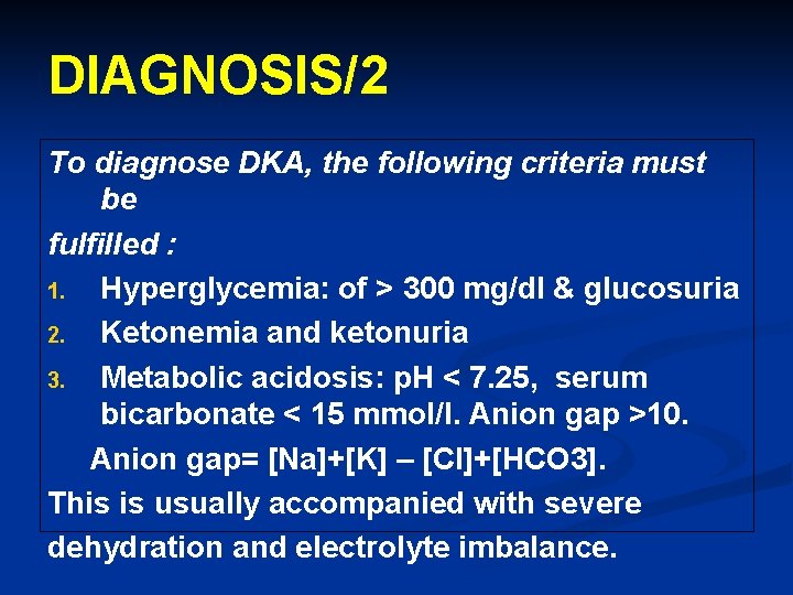 DIAGNOSIS/2 To diagnose DKA, the following criteria must be fulfilled : 1. Hyperglycemia: of