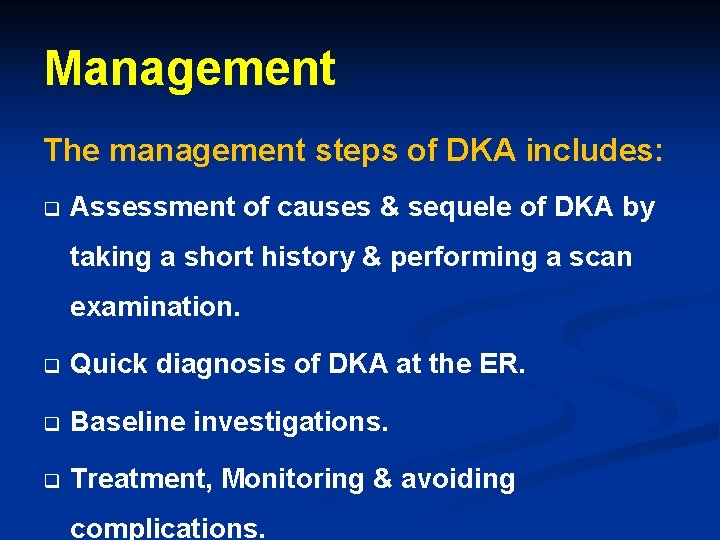 Management The management steps of DKA includes: q Assessment of causes & sequele of