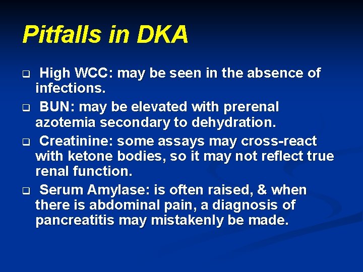 Pitfalls in DKA High WCC: may be seen in the absence of infections. q