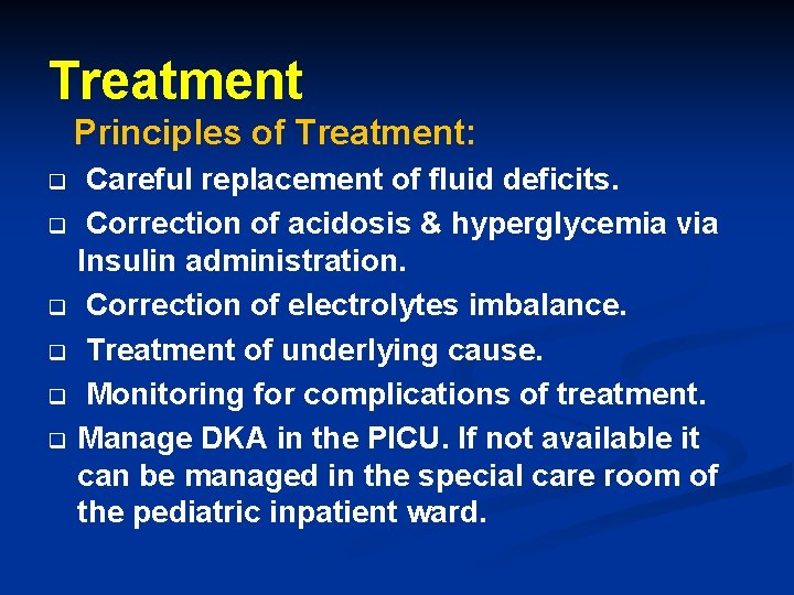 Treatment Principles of Treatment: q q q Careful replacement of fluid deficits. Correction of