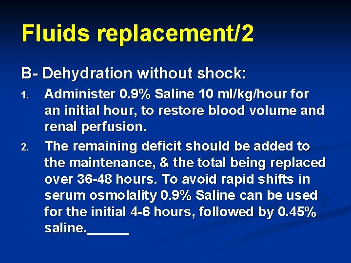 Fluids replacement/2 B- Dehydration without shock: 1. 2. Administer 0. 9% Saline 10 ml/kg/hour